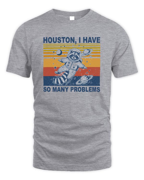 Funny Raccoon In Space Houston I have So Many Problems