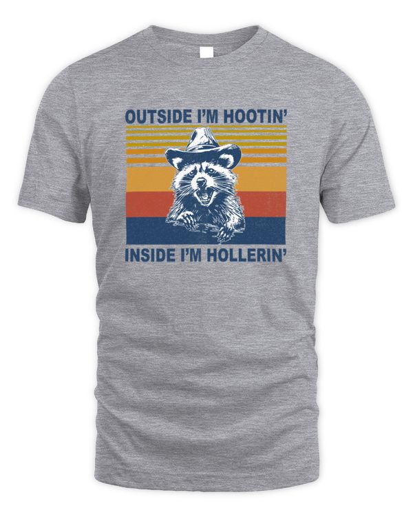Raccoon Outside I'm Hootin' Inside I'm Hollerin'