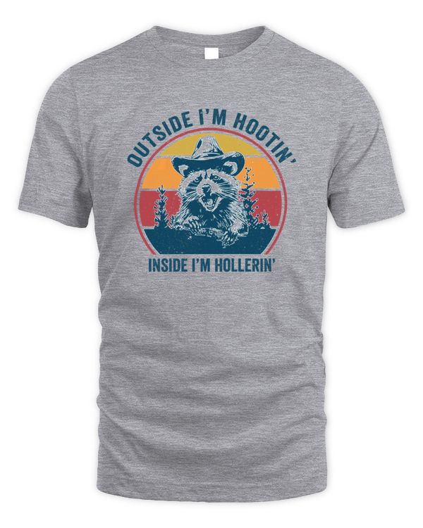 Raccoon Outside I'm Hootin' Inside I'm Hollerin'