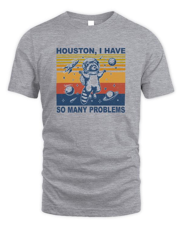 Funny Raccoon In Space Houston I have So Many Problems