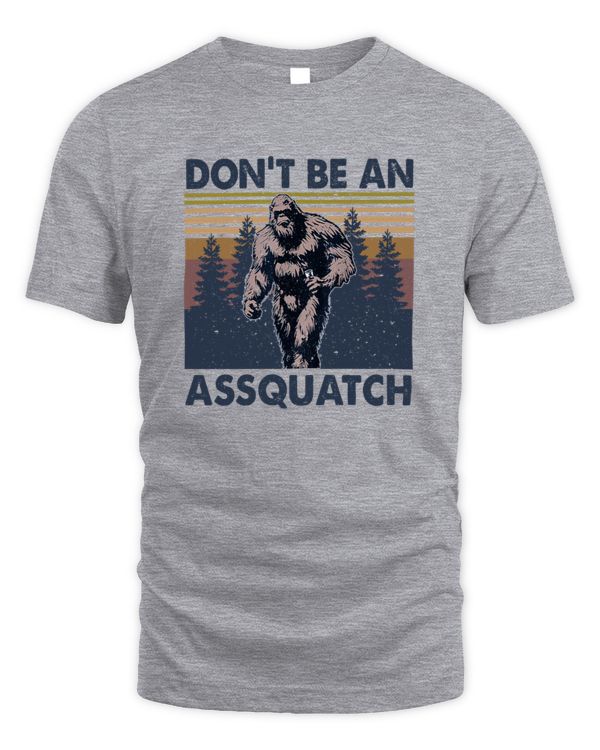 Don't Be An Assquatch Outdoor Sasquatch Funny Bigfoot