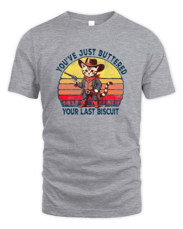 You've Just Buttered Your Last Biscuit Western Cat Cowboy