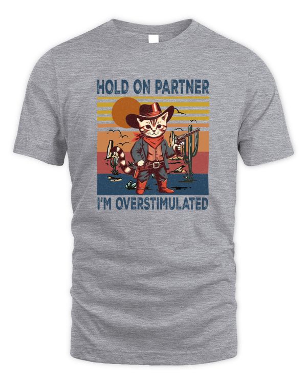 Hold On Partner I'm Overstimulated Western Cat Cowboy