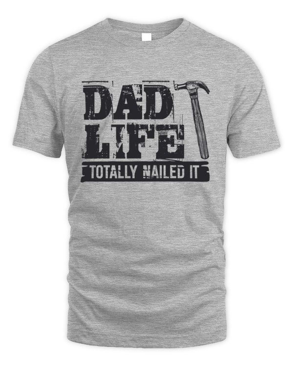 Dad Life Totally Nailed It T-shirt For Men, Gift For Men, Best Gift Of Life
