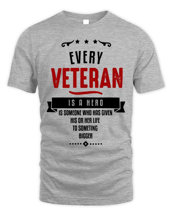 Veteran T Shirt - Every Vetera Is A Hero Is Someone Who Has Given His Or Her Life To Something Bigger - Knights Templar Store