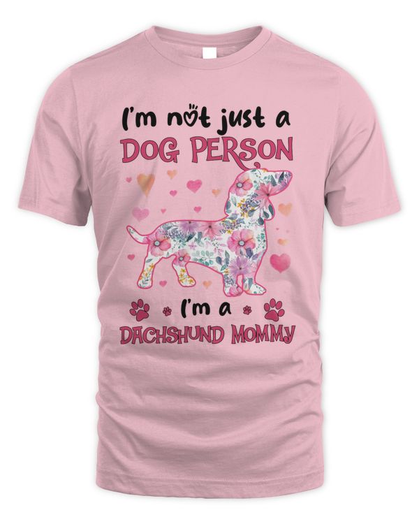 I'M NOT JUST A DOG PERSON I'M A DACHSHUND MOMMY - DACHSHUND LIMITED EDITION