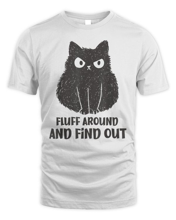 Fluff Around and Find out Cat tees