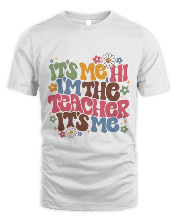 It'S Me Hi I'M The Teacher Shirt