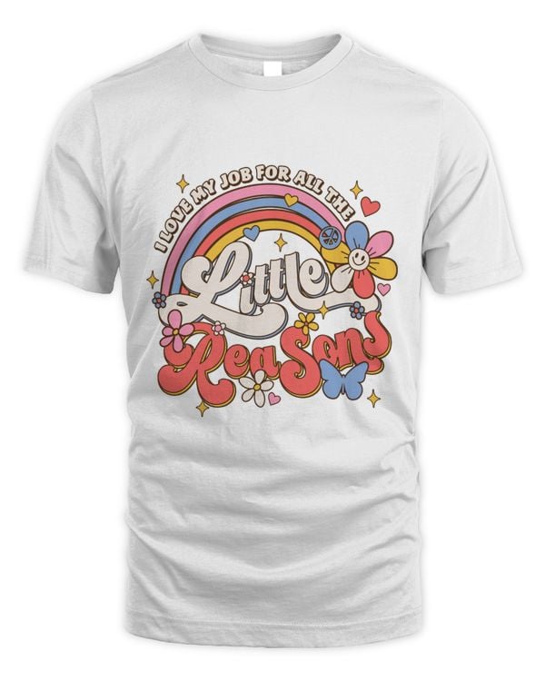 I Love My Job For All The Little Reasons Shirt Top Light Color