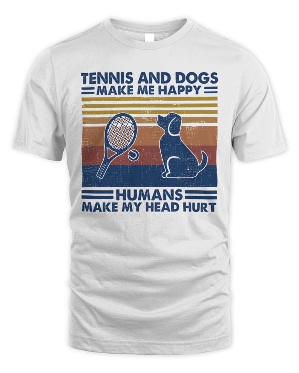 Tennis and dogs make me happy humans make my head hurt