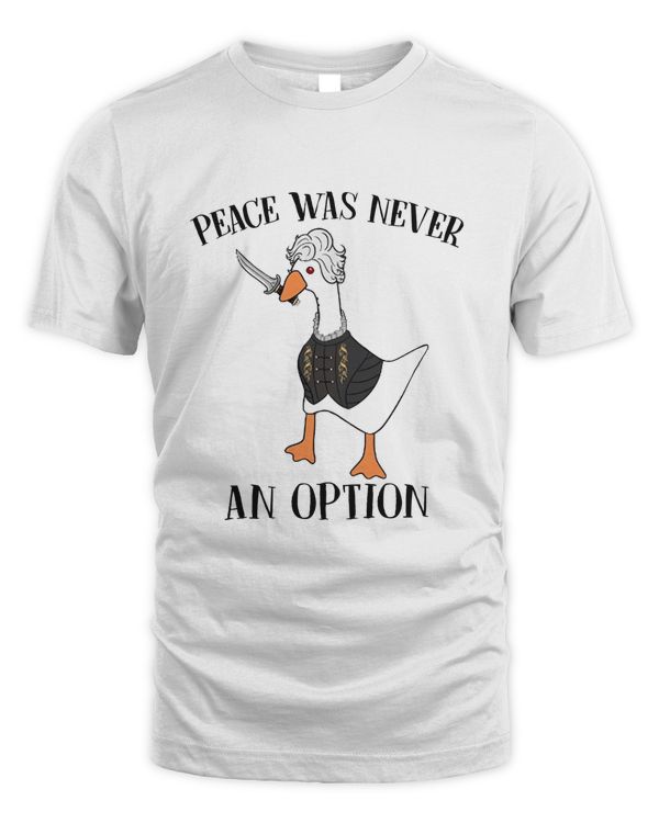 Peace Was Never An Option Goose