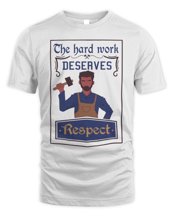 The Hard Work Deserves Respect