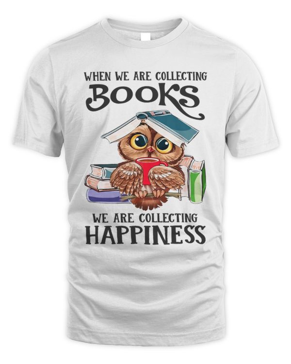 When We Are Collecting Books We Are Collecting Happiness When We Are Collecting Books We Are Collecting Happiness