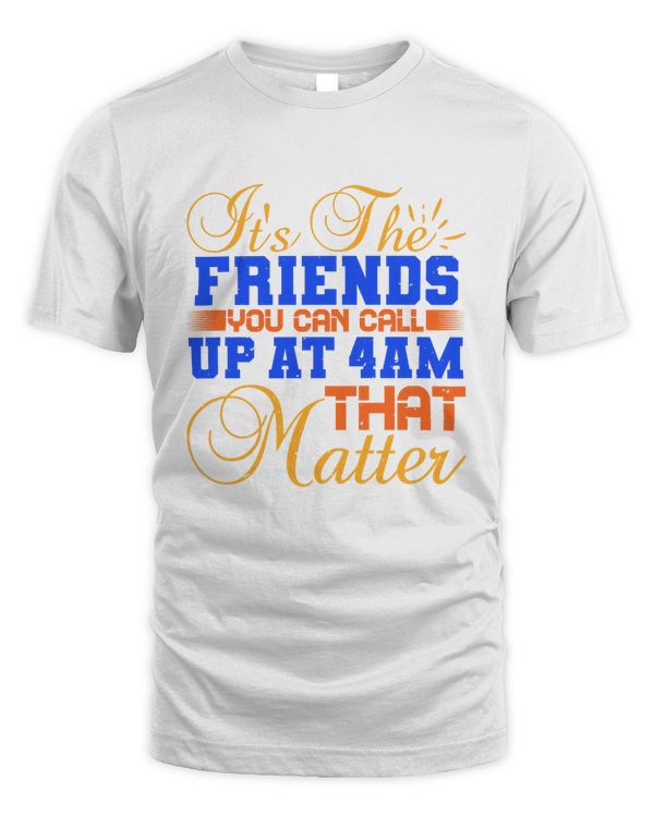 It’s The Friends You Can Call Up At 4am That Matter Bestie Gift, Best Friend Gift, Best Friend T Shirt, Bestie Shirt, Best Friend Shirt, Friendship Gift, Best Friend Birthday Gift, Friendship