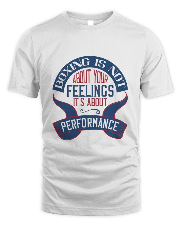 Boxing Is Not About Your Feelings. It's About Performance Boxing Shirt, Guy Shirt, Boxing Shirt For Him, Boxing Skills, Gift For Him, Gifts For Men, Boxing Day