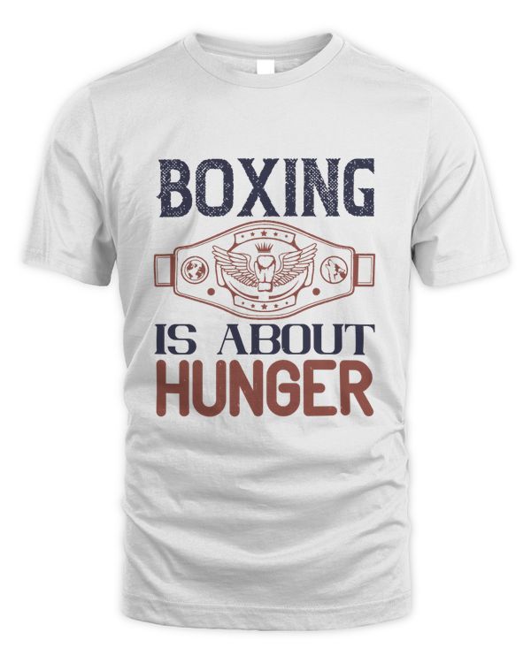 Boxing Is About Hunger, Boxing Shirt, Guy Shirt, Boxing Shirt For Him, Boxing Skills, Gift For Him, Gifts For Men, Boxing Day