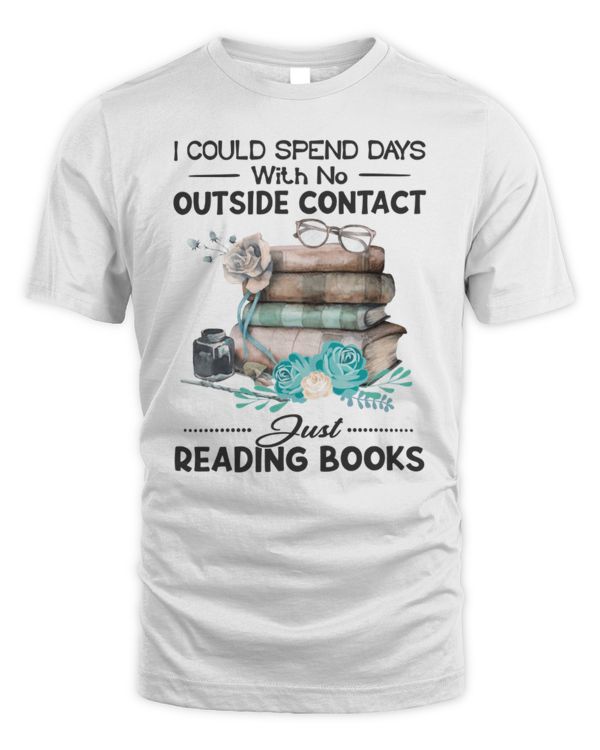 I Could Spend Days With No Outside Contact Just Reading Books I Could Spend Days With No Outside Contact Just Reading Books