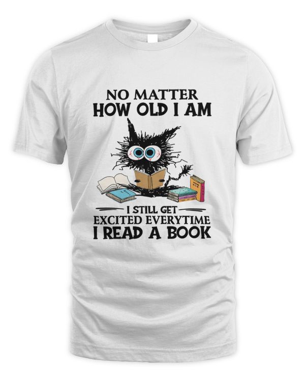 No matter how old I am I still get excited every time I read a book shirt