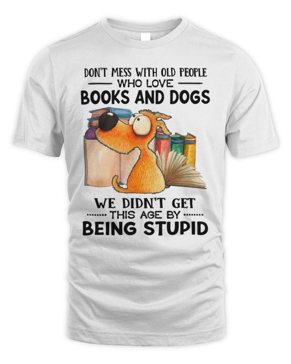 Don't Mess With Old People Who Love Books And Dogs Don't Mess With Old People Who Love Books And Dogs
