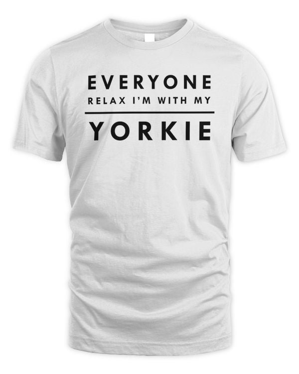Everyone Relax I'm With My Yorkie