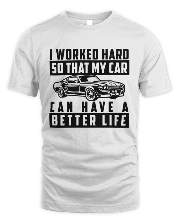 I Worked So That My Car Can Have A Better Life Shirt, Car Lover Gift, Car Enthusiast Shirt, Vintage Car Shirt