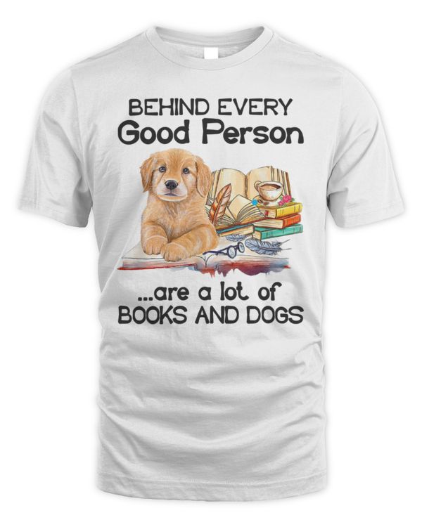 Behind Every Good Person Are A Lot Of Books And Dogs Behind Every Good Person Are A Lot Of Books And Dogs