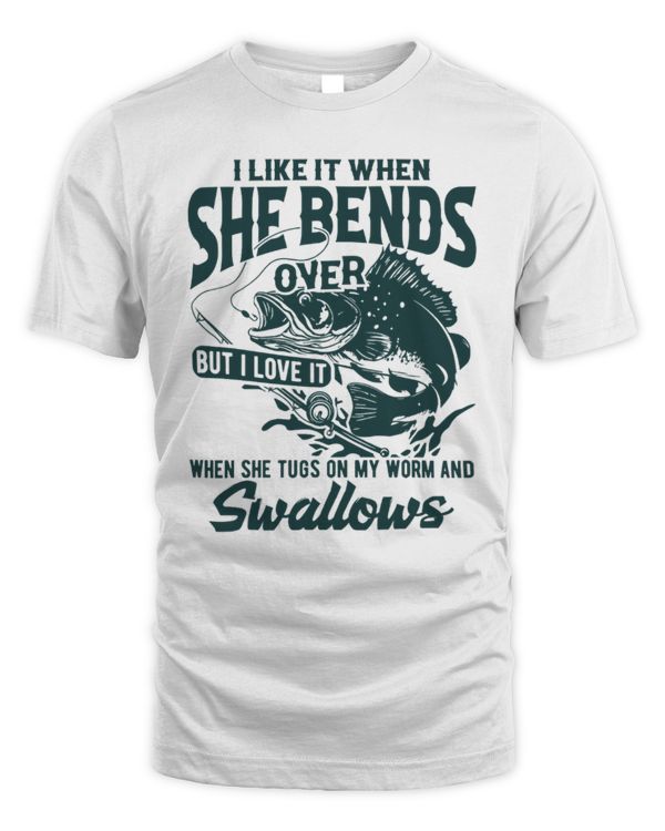 I Like It When She Bends Over Shirt, Fishing Shirt, Fishermen Gift, I Love Fishing, Fishing Lover Gift, Outdoor Shirt, Fly Fishing Shirt