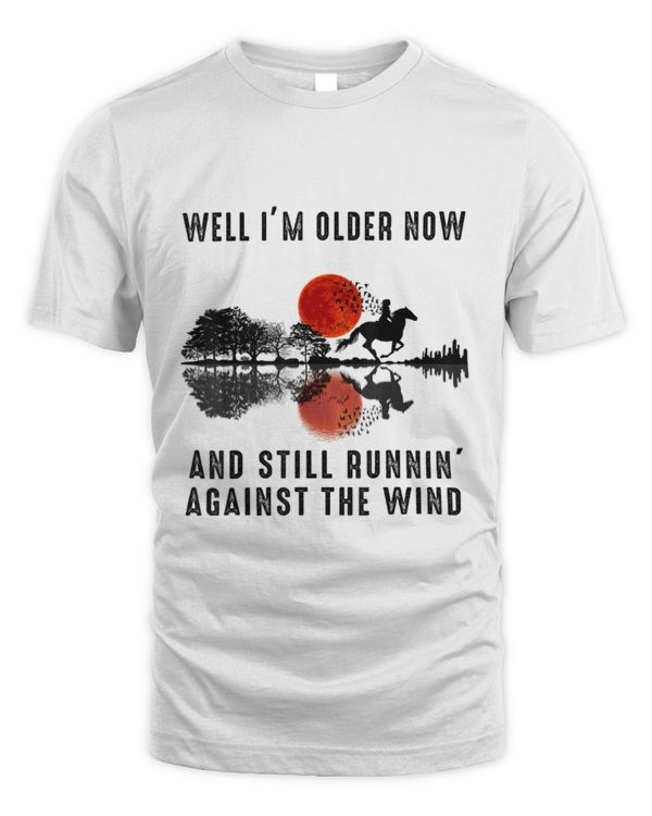 Well I’m Older Now But I’m Still Running Against The Wind T-Shirt (2) copy