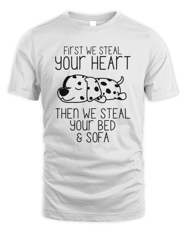 First We Steal Your Heart Then We Steal Your Bed And Sofa Dalmatian