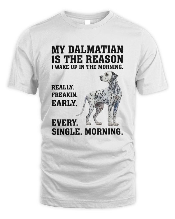 My Dalmatian Is The Reason I Wake Up In The Morning