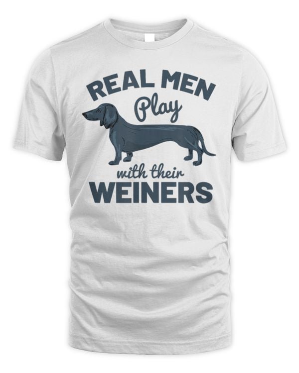 Real Men Play With Their Weiners Funny Dachshund Dog Shirt TShirt