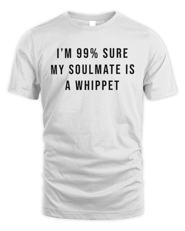 I'm 99% Sure My Soulmate Is A Whippet