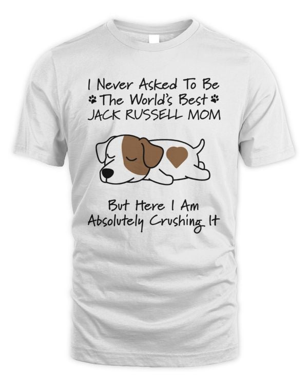 I Never Asked To Be The World's Best Jack Russell