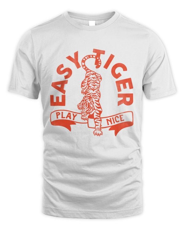 Easy Tiger Play Nice Funny  Cute Red Typography Design TShirt