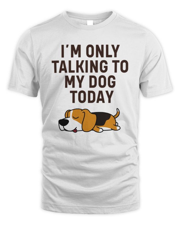 Beagle I'm Only Talking To My Dog Today