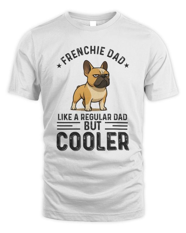 Frenchie Dad like a regular Dad but Cooler