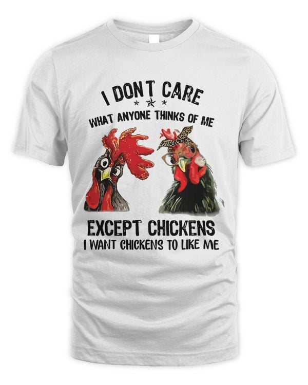 I dont care what anyone think of me Funny Chickens Lover 102