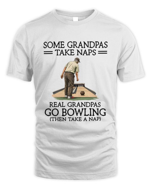 Some grandpas take naps - Real grandpas go bowling