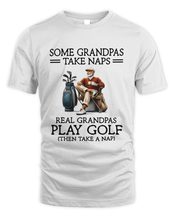 Some grandpas take naps - Real grandpas play golf
