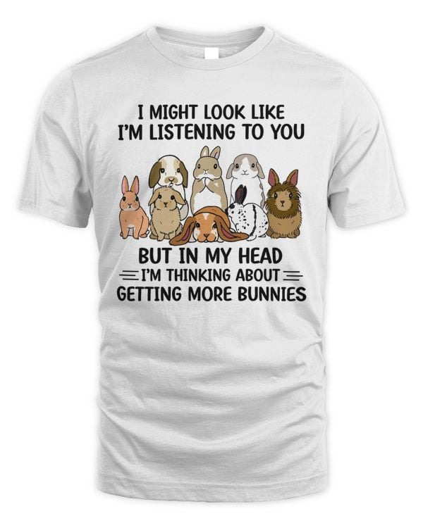 I might look like I'm listening to you, getting more bunnies