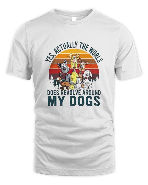 Yes Actually The World Does Revolve Around My Dogs vintage Shirt