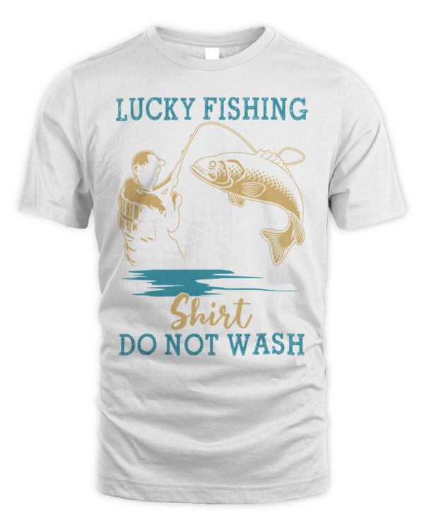 Lucky Fishing Shirt Do Not Wash Fishing Lover Gift Shirt T-Shirt