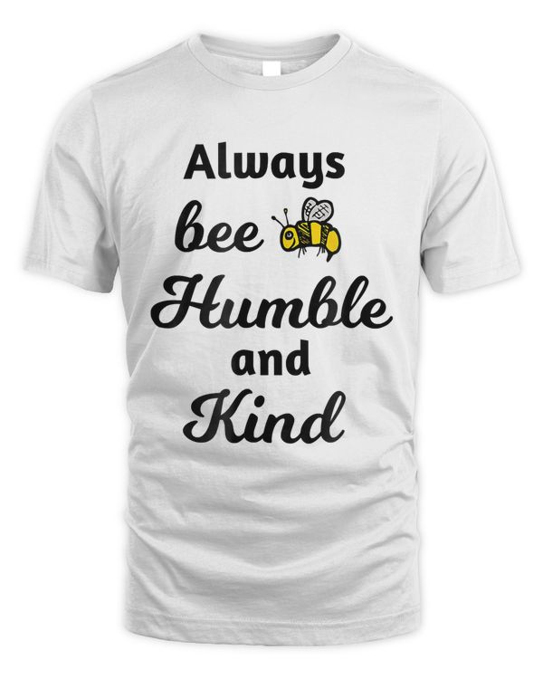 Always Bee Humble and Kind T shirt, Christian Apparel