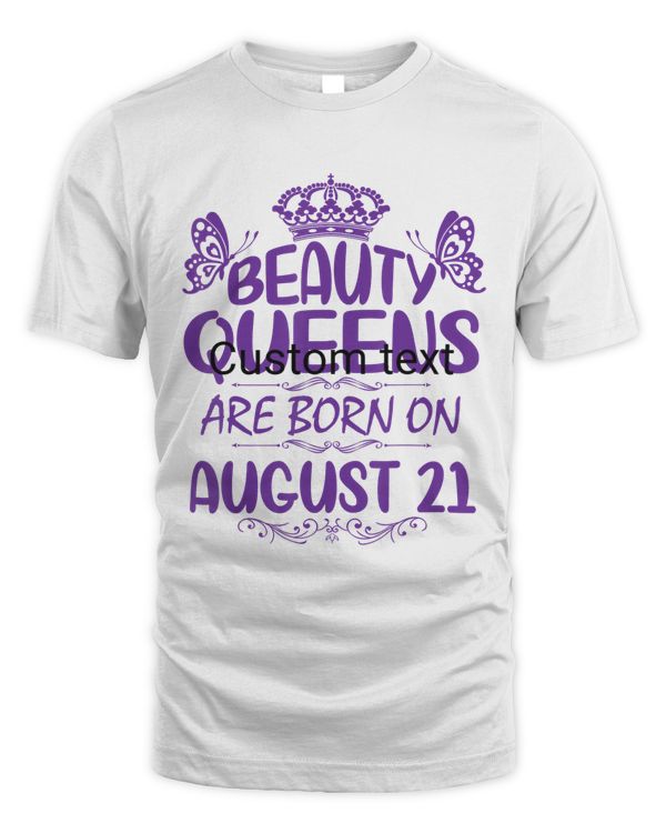 Beauty Queens Are Born On August 21 Happy Birthday To Me You T-Shirt