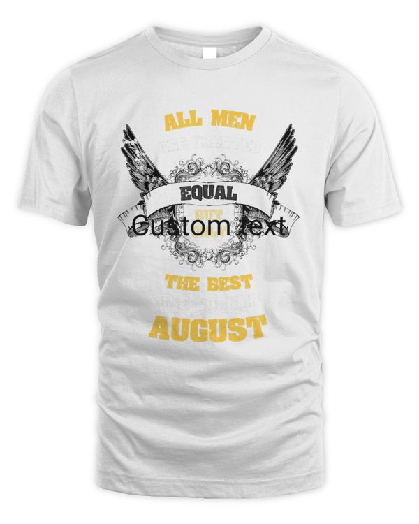 Born in August Gifts All Men Equal Best Born In August T-Shirt
