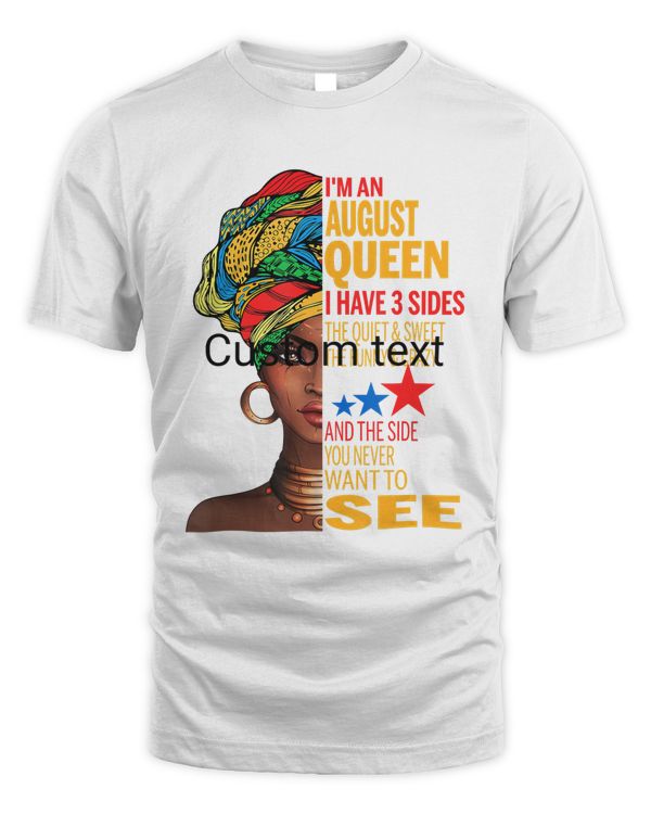 I'm An August Queen I Have 3 Sides The Quite Sweet T-Shirt
