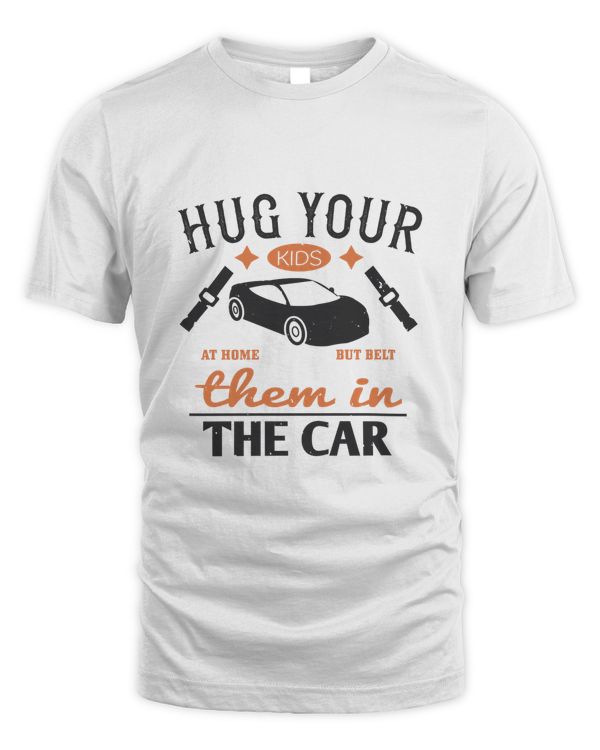 Hug your kids at home, but belt them in the car-01