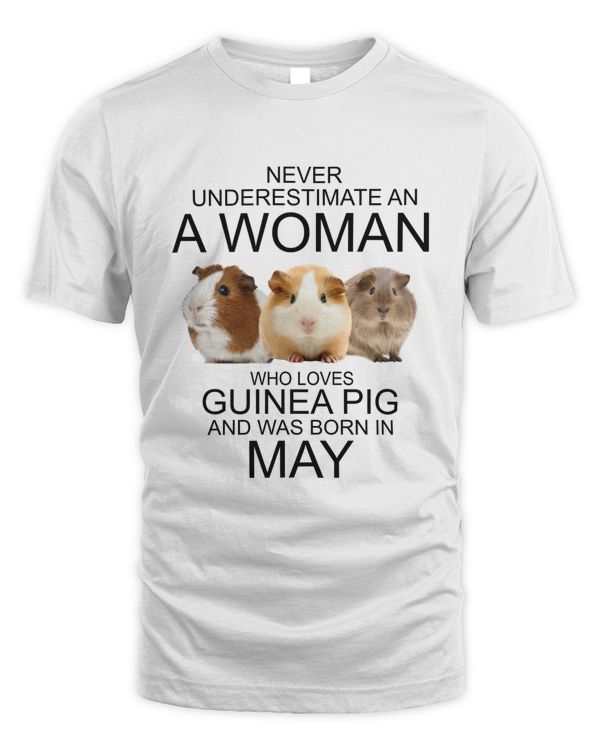 Never underestimate an a woman who loves guinea pig an was born in May