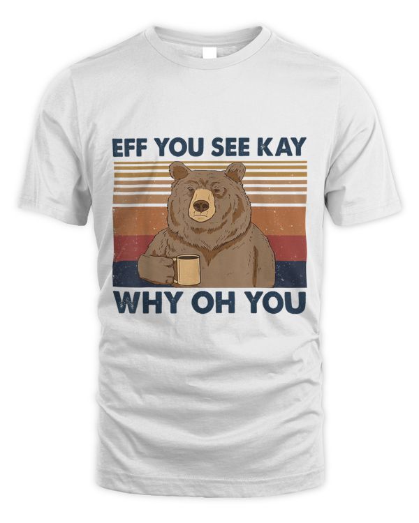 Eff You See Kay Why Oh You Bear Drink Coffee Vintage T-Shirt