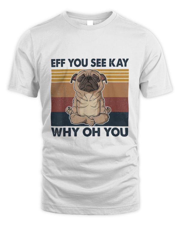 Eff You See Kay Why Oh You Pug Retro Vintage T-Shirt